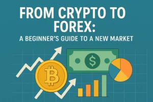 From Crypto to Forex: A Beginner's Guide to a New Market